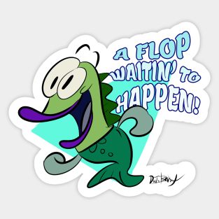 A Flop Waitin' to Happen! Sticker